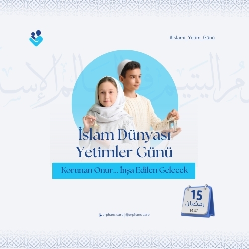 15 Ramazan: Yetim Bakımında Tazelenen Söz