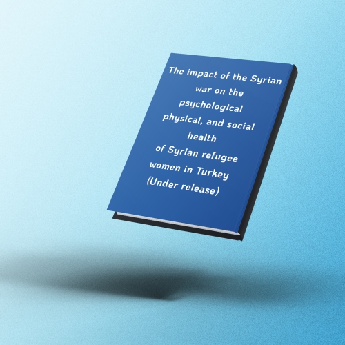  The impact of the Syrian war on the psychological, physical, and social health of Syrian refugee women in Turkey (Under Release)